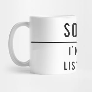 Sorry I'm not listening Mug